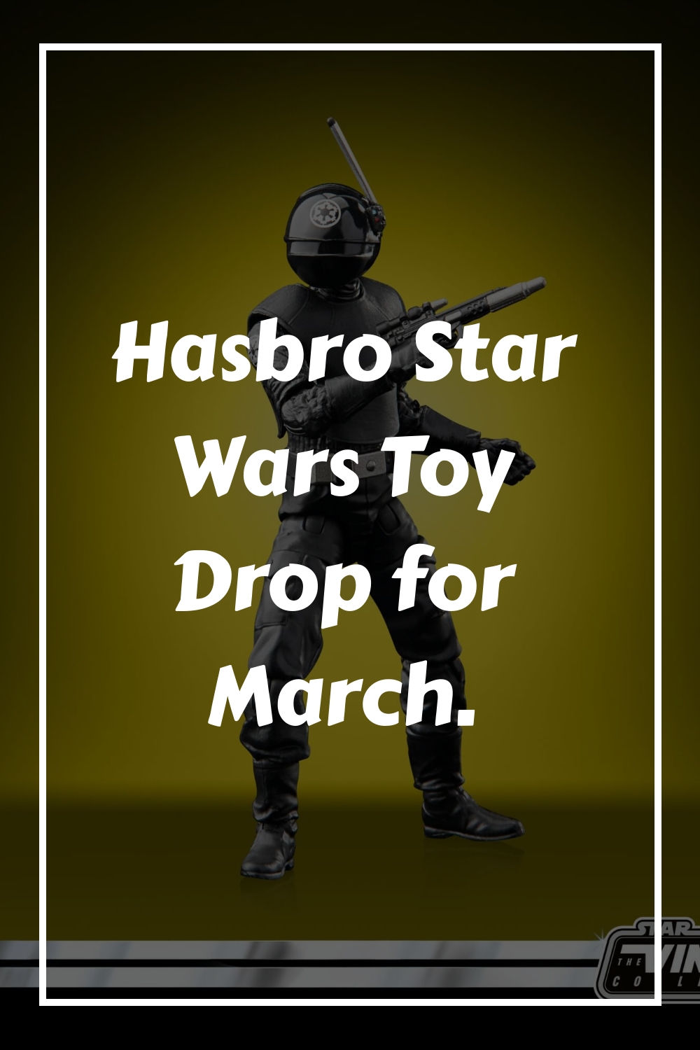 Hasbro Star Wars Toy Drop for March. generated pin 57473