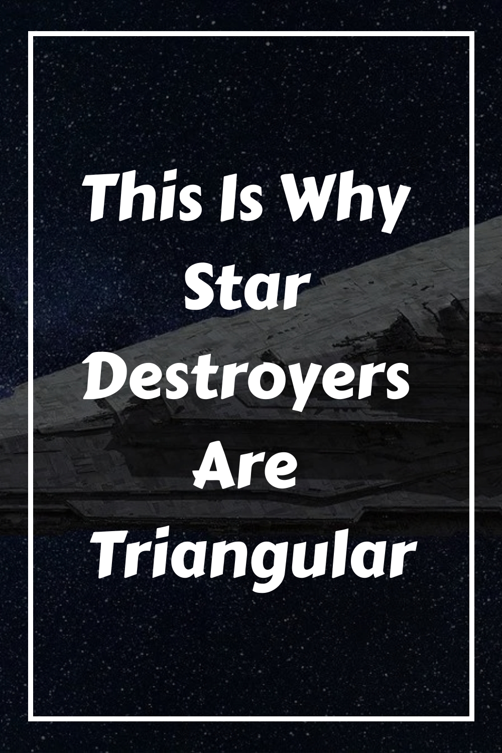 This Is Why Star Destroyers Are Triangular generated pin 56168
