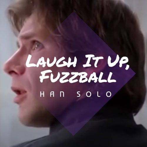 Laugh It up, Fuzzball quote