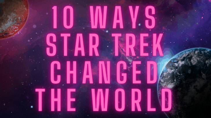 10 Ways Star Trek Actually Changed the World