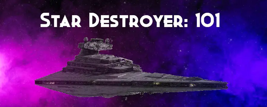 Star Destroyer 101